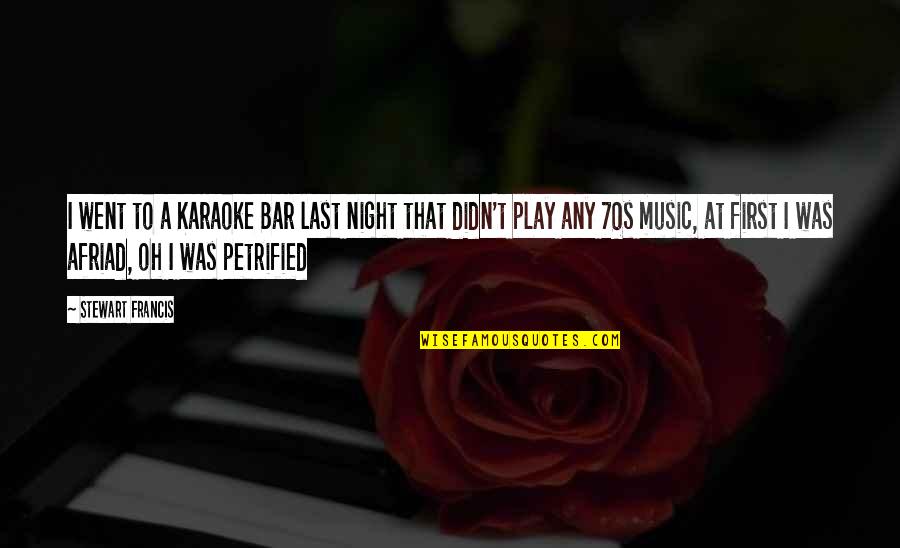 Secretly In Love With Someone Quotes By Stewart Francis: I went to a Karaoke Bar last night