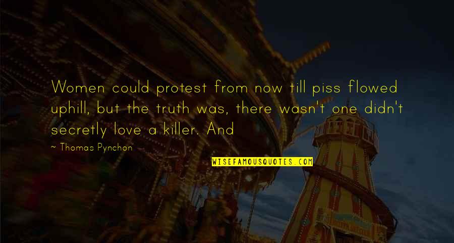 Secretly In Love With You Quotes By Thomas Pynchon: Women could protest from now till piss flowed