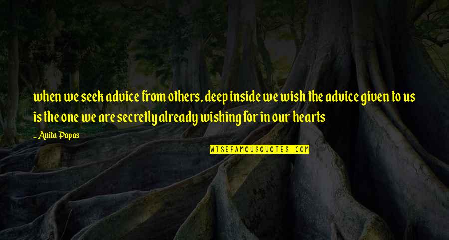 Secretly Quotes By Anita Papas: when we seek advice from others, deep inside