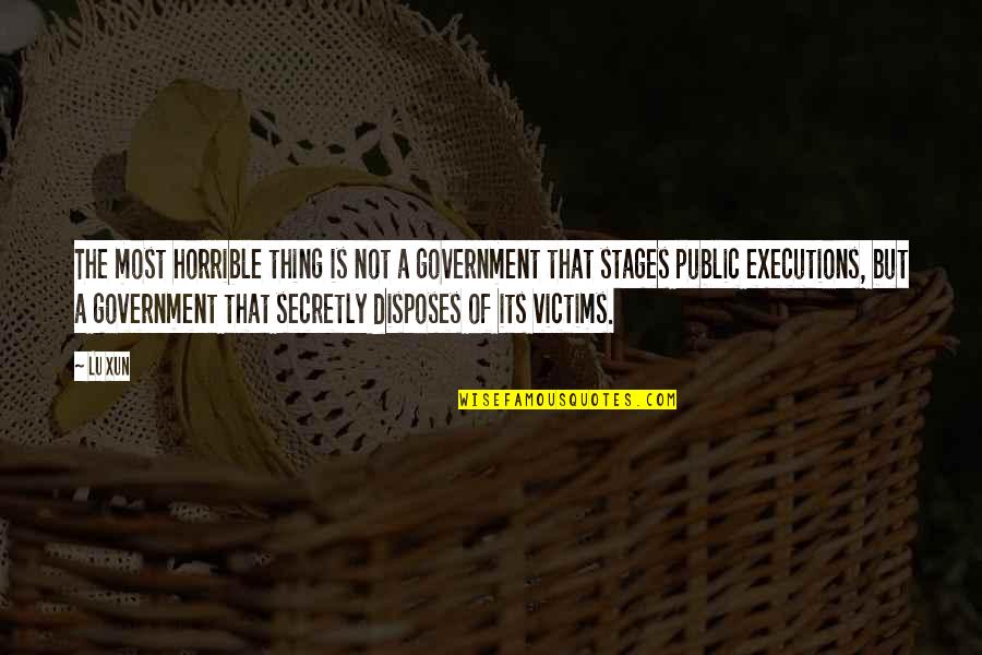 Secretly Quotes By Lu Xun: The most horrible thing is not a government