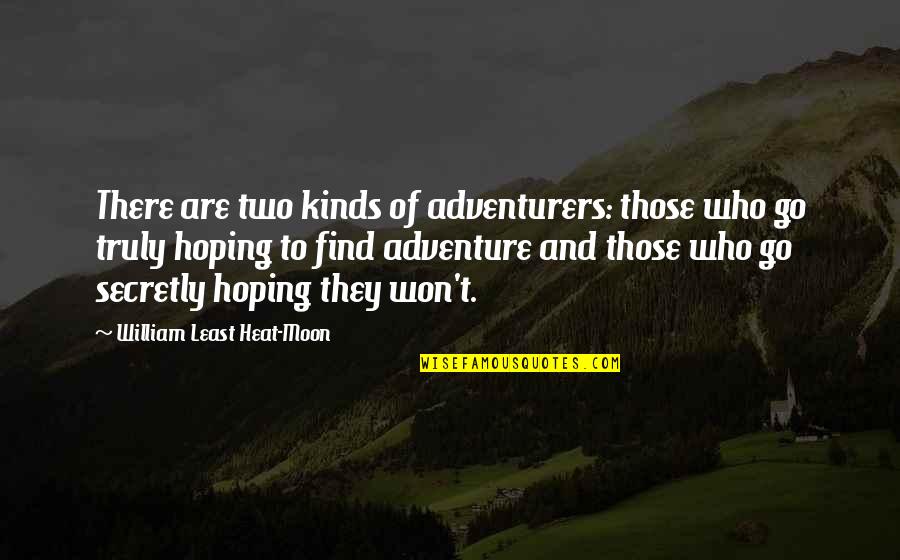 Secretly Quotes By William Least Heat-Moon: There are two kinds of adventurers: those who