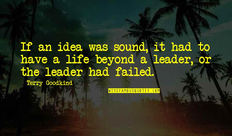 Secretly Staring At You Quotes By Terry Goodkind: If an idea was sound, it had to Secretly Staring At You Quotes By Terry Goodkind: If an idea was sound, it had to