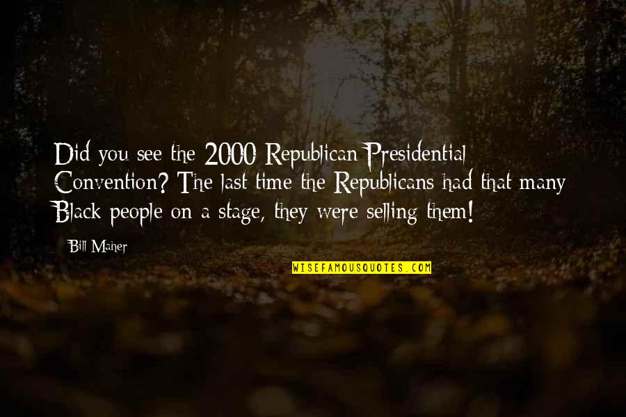 Secreto El Famoso Biberon Quotes By Bill Maher: Did you see the 2000 Republican Presidential Convention?