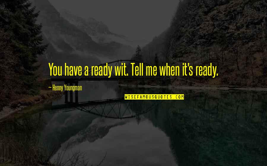 Secrets And Lies Tagalog Quotes By Henny Youngman: You have a ready wit. Tell me when
