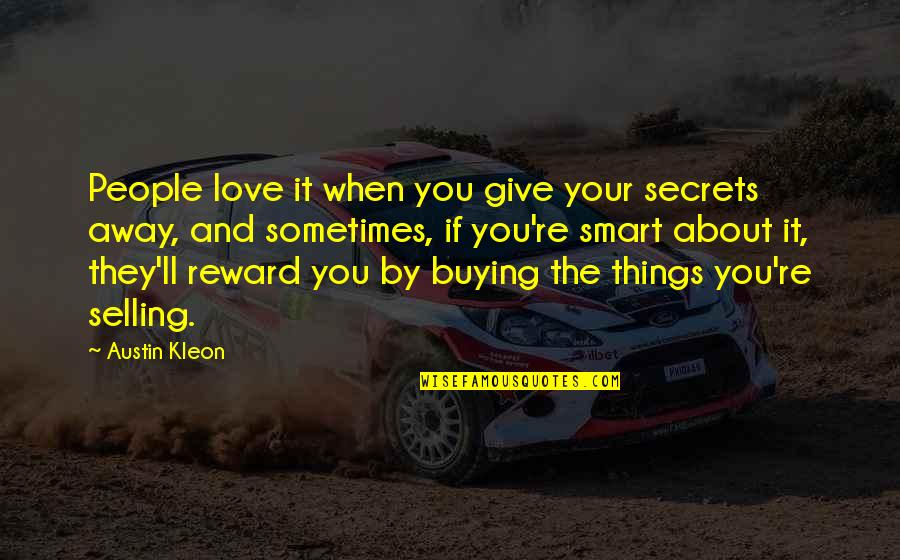 Secrets And Love Quotes By Austin Kleon: People love it when you give your secrets