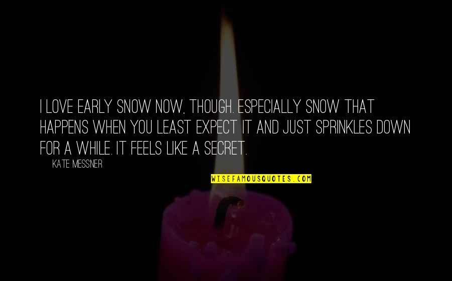 Secrets And Love Quotes By Kate Messner: I love early snow now, though. Especially snow