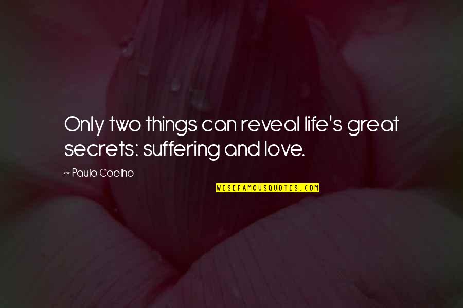 Secrets And Love Quotes By Paulo Coelho: Only two things can reveal life's great secrets: