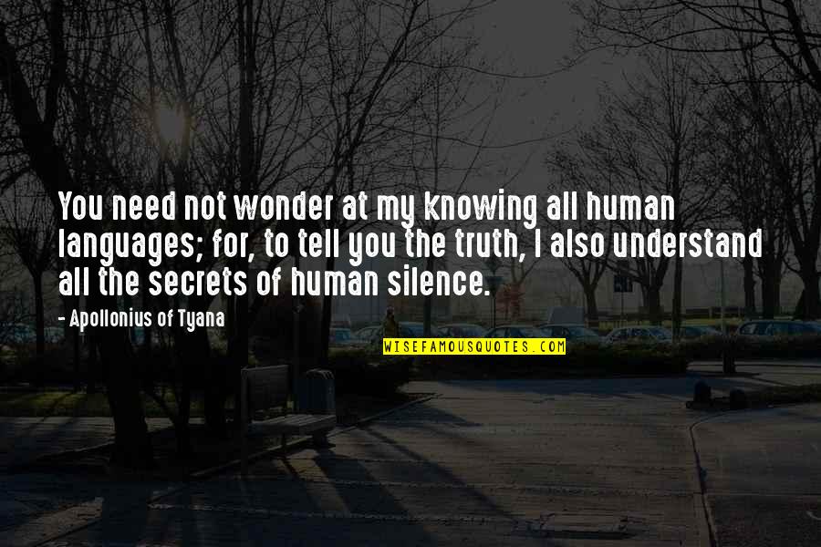 Secrets And Truth Quotes By Apollonius Of Tyana: You need not wonder at my knowing all