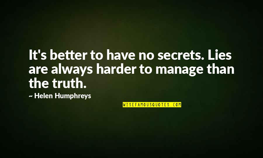 Secrets And Truth Quotes By Helen Humphreys: It's better to have no secrets. Lies are