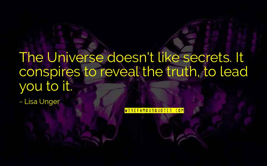 Secrets And Truth Quotes By Lisa Unger: The Universe doesn't like secrets. It conspires to