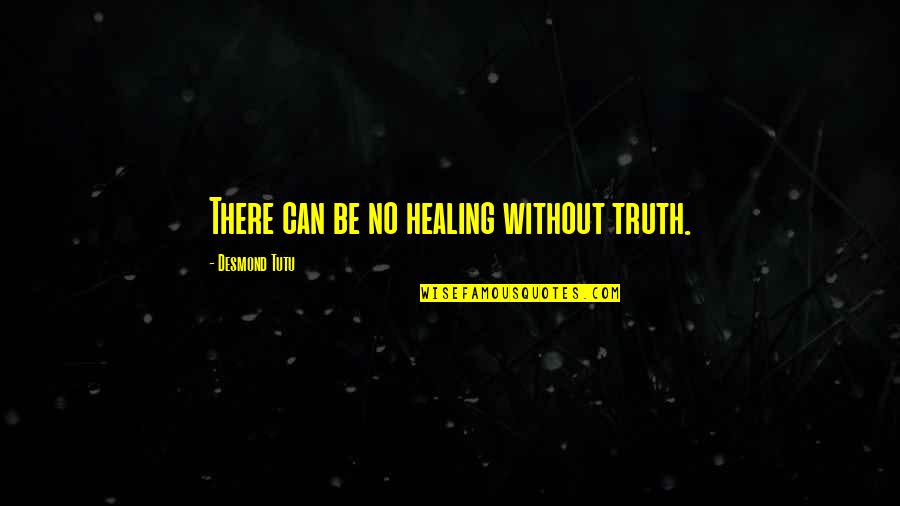 Secrets Behind The Eyes Quotes By Desmond Tutu: There can be no healing without truth.