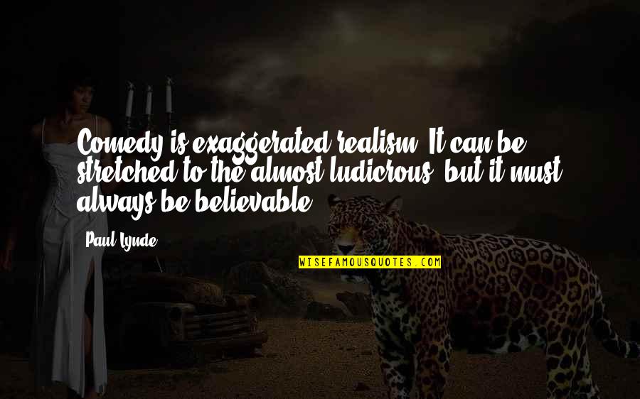 Secrets Between Friends Quotes By Paul Lynde: Comedy is exaggerated realism. It can be stretched Secrets Between Friends Quotes By Paul Lynde: Comedy is exaggerated realism. It can be stretched