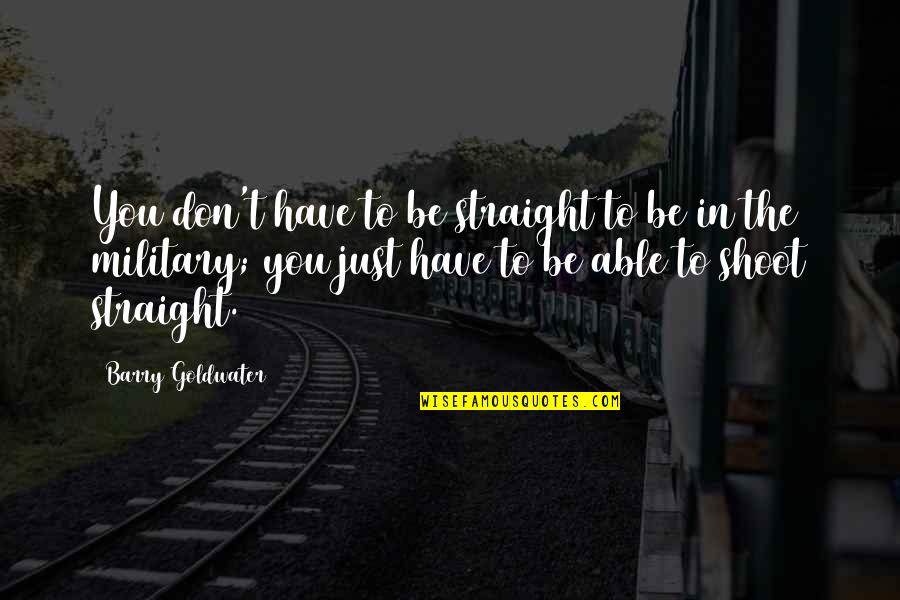 Secrets Come Out Quotes By Barry Goldwater: You don't have to be straight to be Secrets Come Out Quotes By Barry Goldwater: You don't have to be straight to be