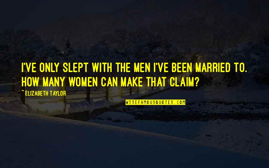 Secrets Come Out Quotes By Elizabeth Taylor: I've only slept with the men I've been Secrets Come Out Quotes By Elizabeth Taylor: I've only slept with the men I've been