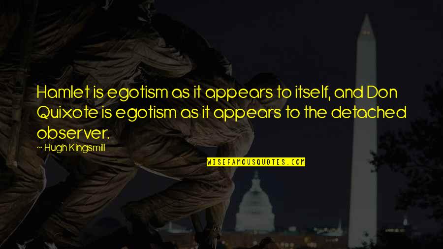 Secrets Come Out Quotes By Hugh Kingsmill: Hamlet is egotism as it appears to itself, Secrets Come Out Quotes By Hugh Kingsmill: Hamlet is egotism as it appears to itself,