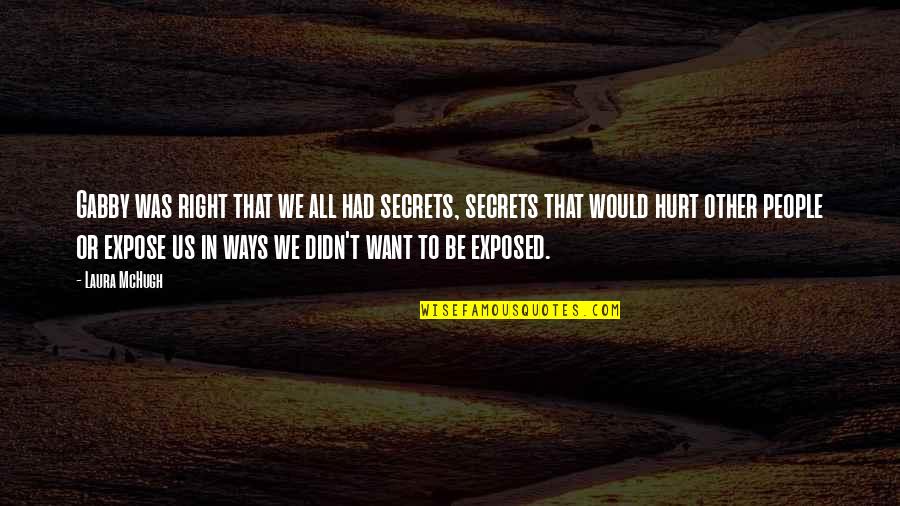 Secrets Exposed Quotes By Laura McHugh: Gabby was right that we all had secrets,