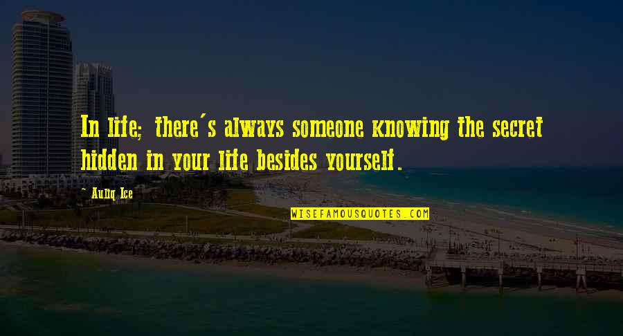 Secrets Hidden Quotes By Auliq Ice: In life; there's always someone knowing the secret