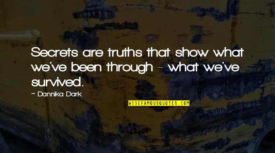 Secrets Hidden Quotes By Dannika Dark: Secrets are truths that show what we've been