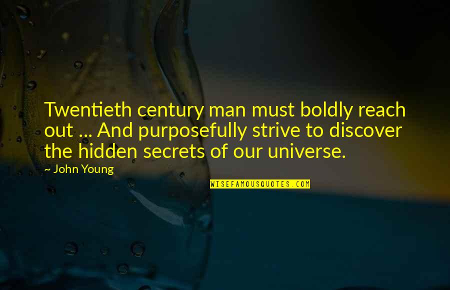 Secrets Hidden Quotes By John Young: Twentieth century man must boldly reach out ...