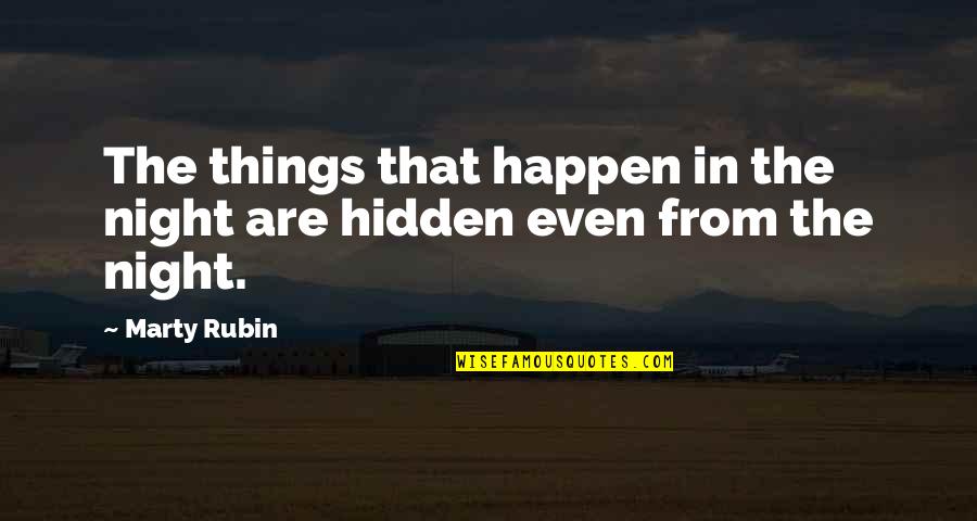 Secrets Hidden Quotes By Marty Rubin: The things that happen in the night are