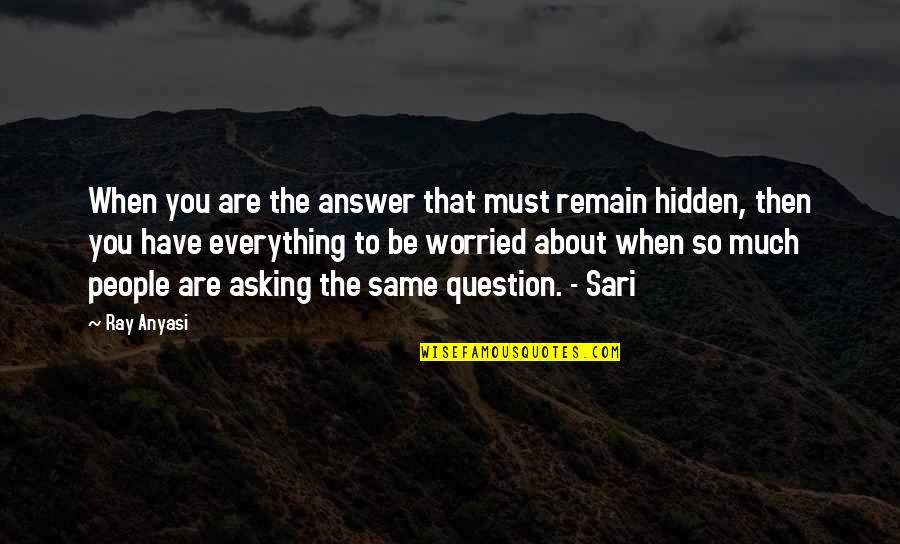 Secrets Hidden Quotes By Ray Anyasi: When you are the answer that must remain