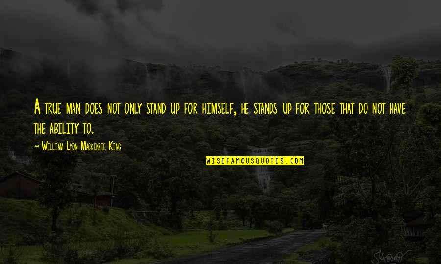 Secrets In Jane Eyre Quotes By William Lyon Mackenzie King: A true man does not only stand up Secrets In Jane Eyre Quotes By William Lyon Mackenzie King: A true man does not only stand up