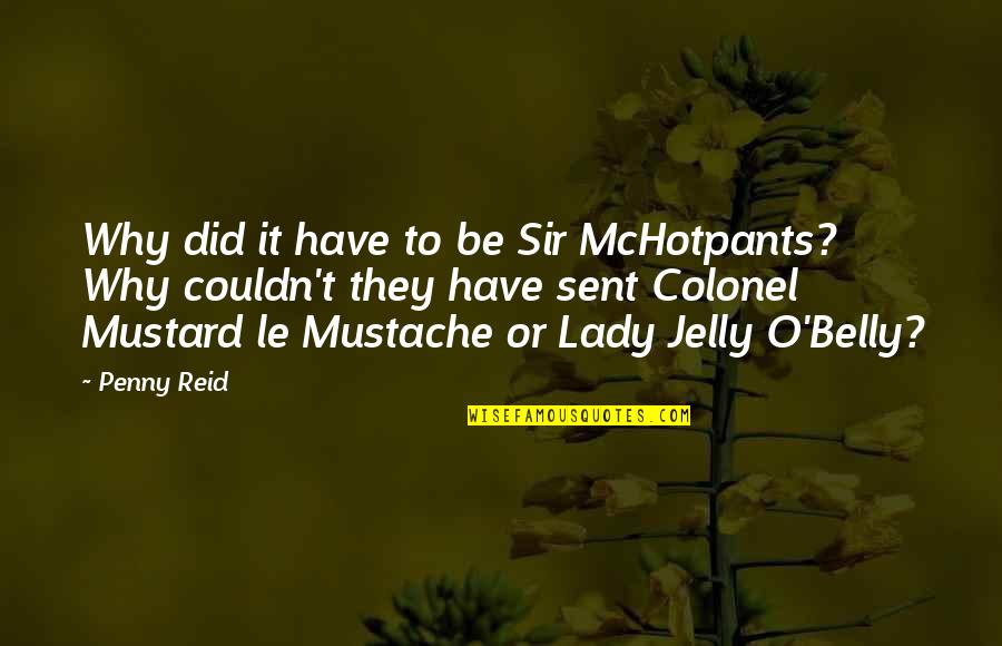 Secrets In The Bible Quotes By Penny Reid: Why did it have to be Sir McHotpants?