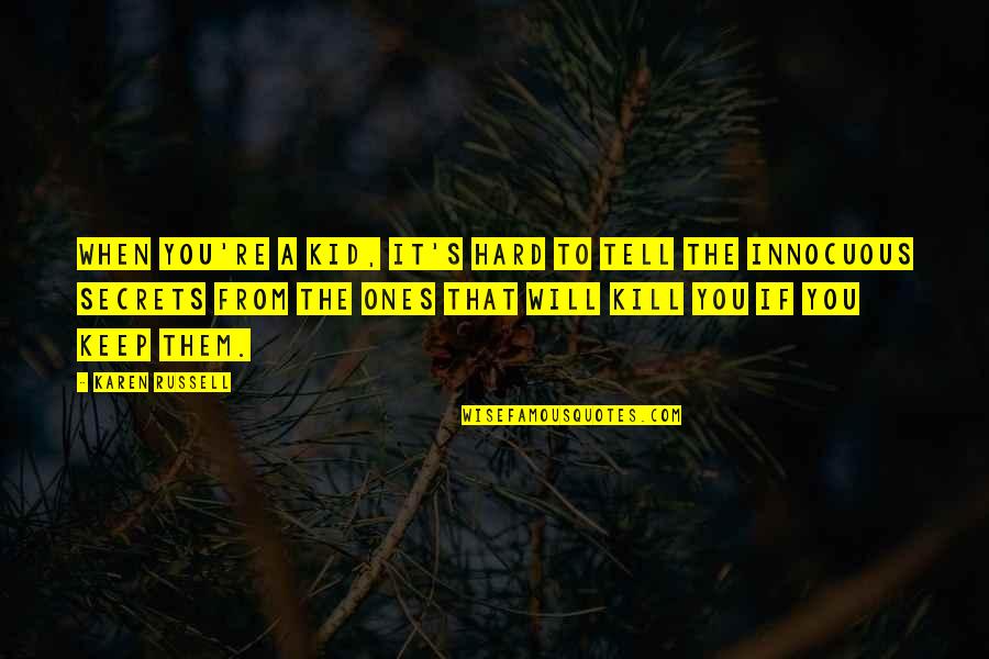 Secrets Kill Quotes By Karen Russell: When you're a kid, it's hard to tell Secrets Kill Quotes By Karen Russell: When you're a kid, it's hard to tell
