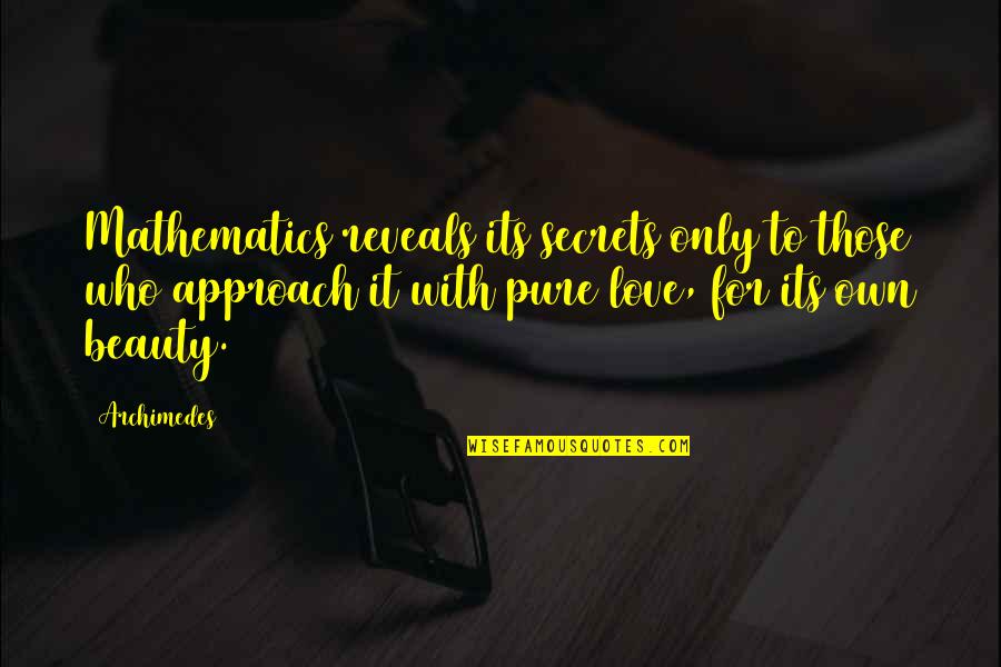 Secrets Love Quotes By Archimedes: Mathematics reveals its secrets only to those who
