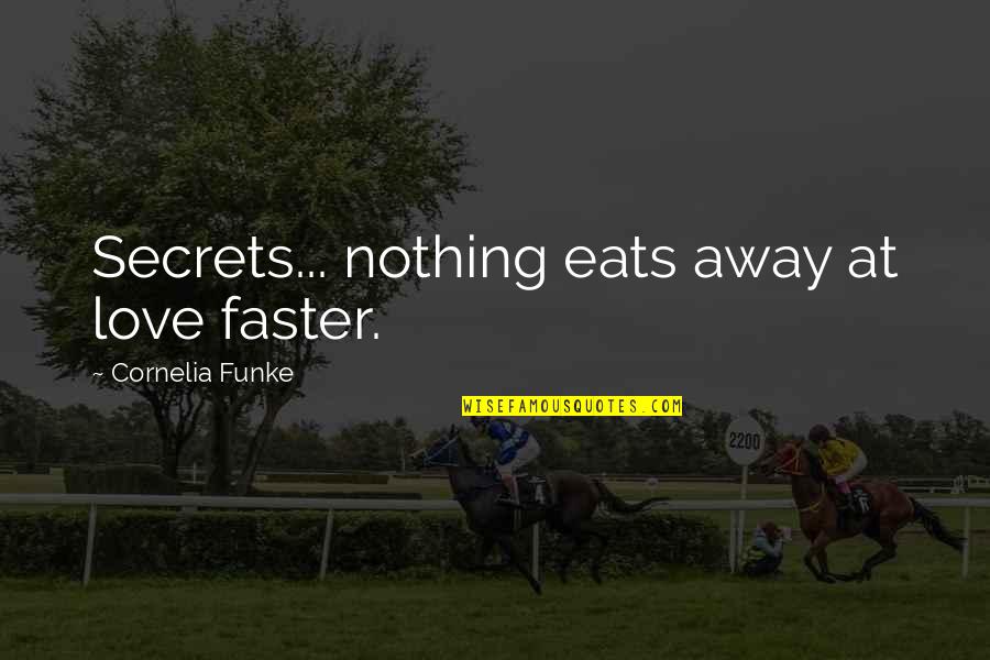 Secrets Love Quotes By Cornelia Funke: Secrets... nothing eats away at love faster.