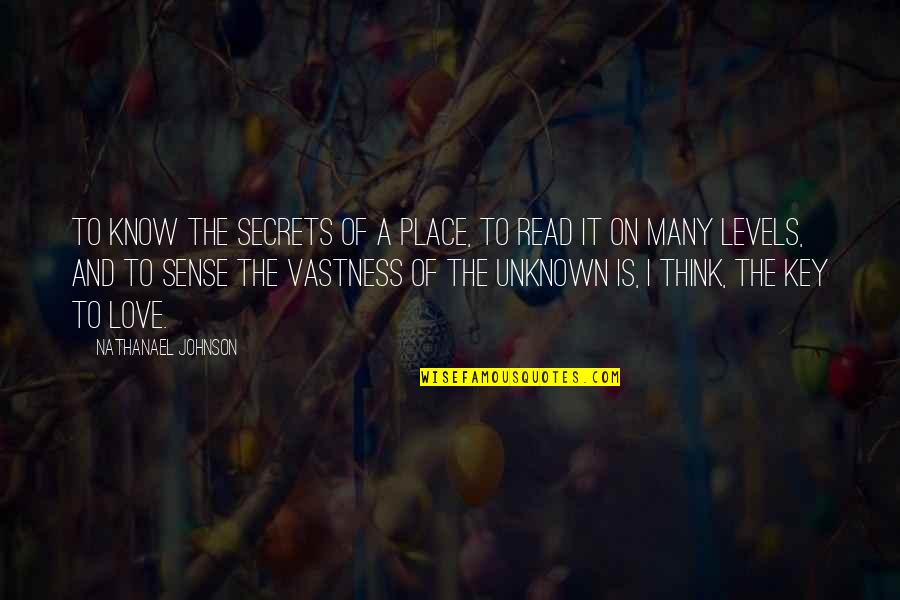 Secrets Love Quotes By Nathanael Johnson: To know the secrets of a place, to