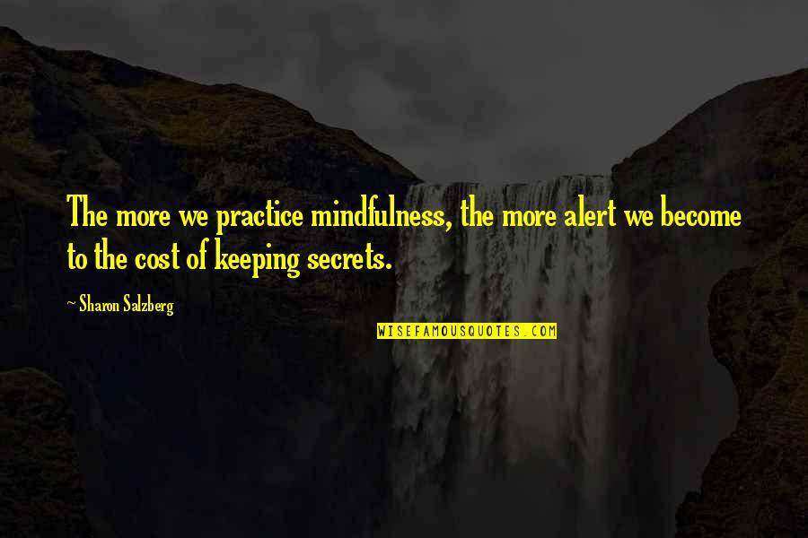 Secrets Love Quotes By Sharon Salzberg: The more we practice mindfulness, the more alert