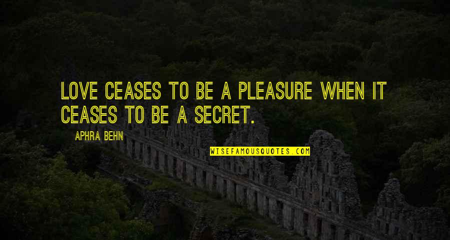 Secrets Lovers Quotes By Aphra Behn: Love ceases to be a pleasure when it