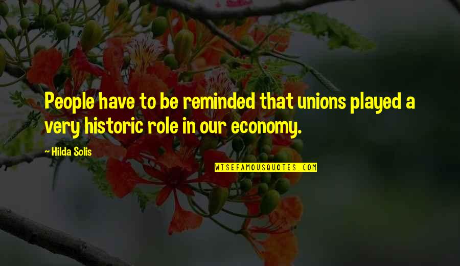 Secrets Of Jewish Wealth Revealed Quotes By Hilda Solis: People have to be reminded that unions played
