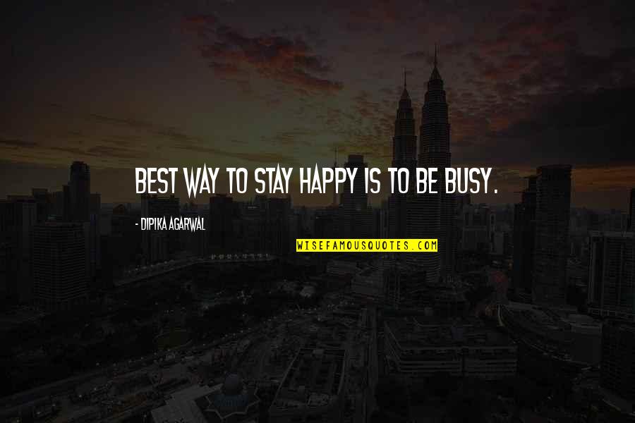 Secrets Of Life Quotes By Dipika Agarwal: Best Way to Stay Happy is to be