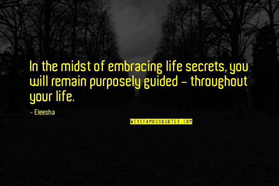 Secrets Of Life Quotes By Eleesha: In the midst of embracing life secrets, you