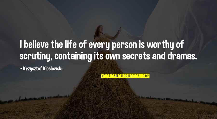 Secrets Of Life Quotes By Krzysztof Kieslowski: I believe the life of every person is