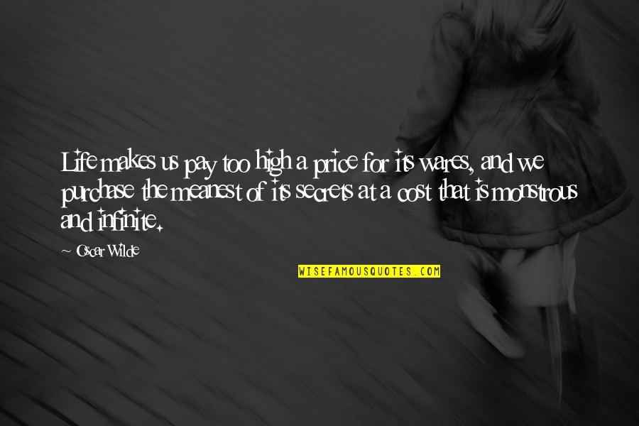 Secrets Of Life Quotes By Oscar Wilde: Life makes us pay too high a price
