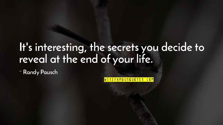 Secrets Of Life Quotes By Randy Pausch: It's interesting, the secrets you decide to reveal