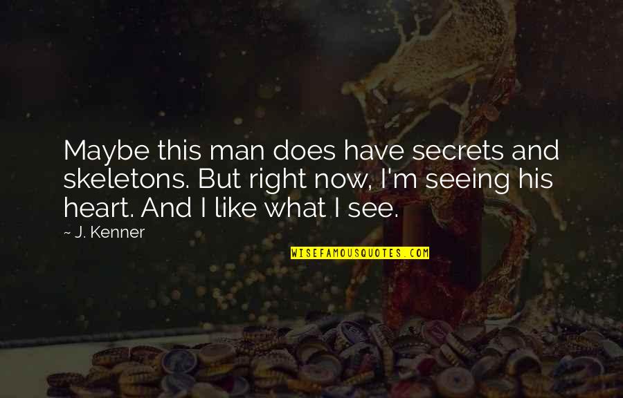 Secrets Of My Heart Quotes By J. Kenner: Maybe this man does have secrets and skeletons.