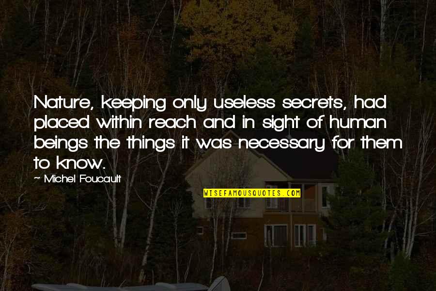 Secrets Of Nature Quotes By Michel Foucault: Nature, keeping only useless secrets, had placed within Secrets Of Nature Quotes By Michel Foucault: Nature, keeping only useless secrets, had placed within