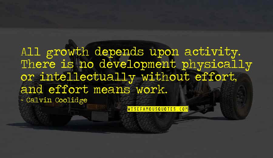 Secrets Of Success In Life Quotes By Calvin Coolidge: All growth depends upon activity. There is no