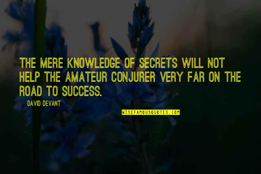 Secrets Of Success Quotes By David Devant: The mere knowledge of secrets will not help