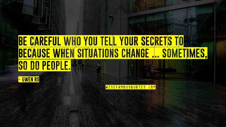 Secrets Of The Heart Quotes By Gwen Ro: Be careful who you tell your secrets to