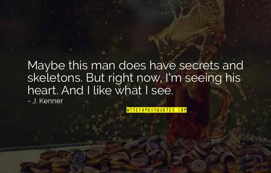Secrets Of The Heart Quotes By J. Kenner: Maybe this man does have secrets and skeletons.