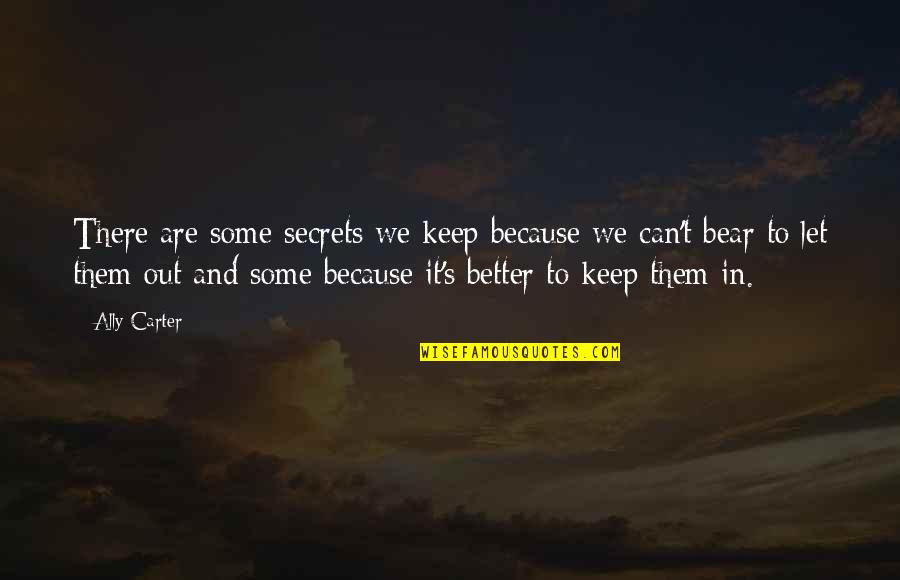 Secrets Out Quotes By Ally Carter: There are some secrets we keep because we
