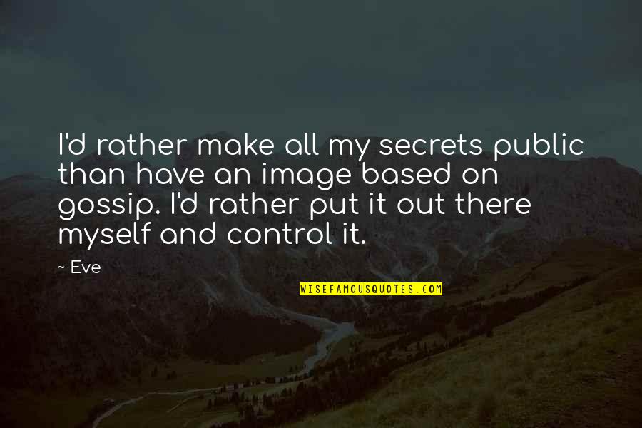 Secrets Out Quotes By Eve: I'd rather make all my secrets public than