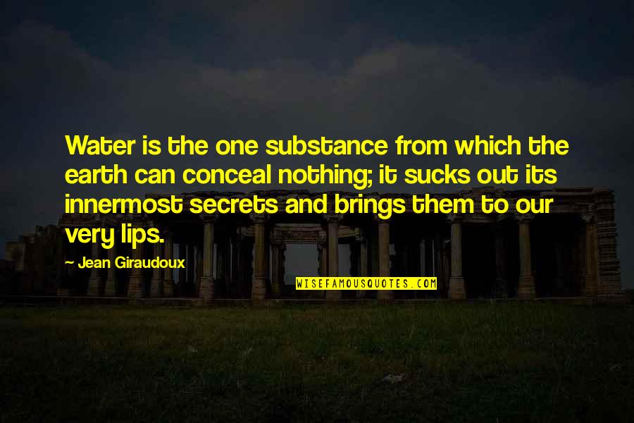 Secrets Out Quotes By Jean Giraudoux: Water is the one substance from which the