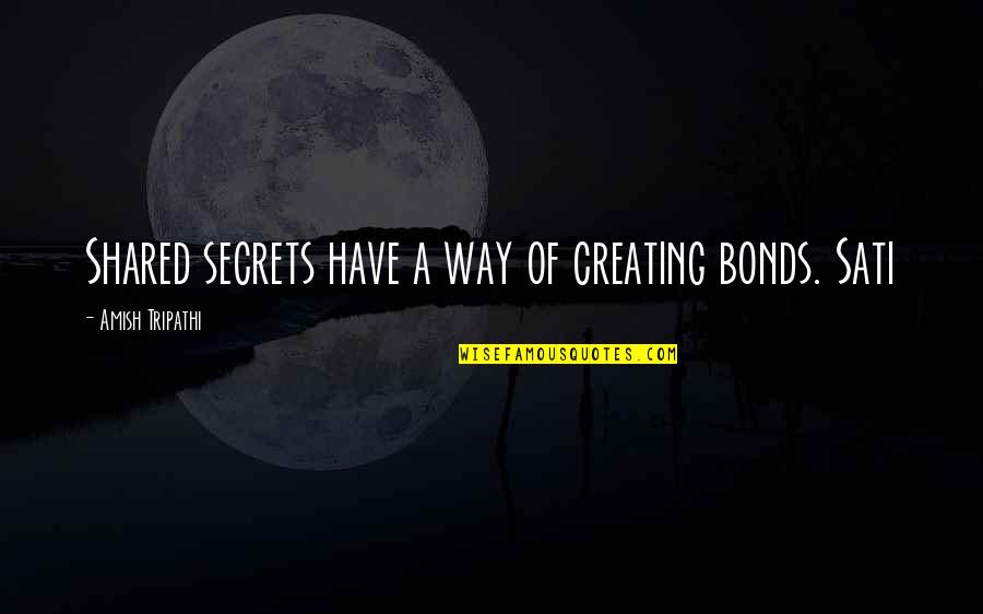 Secrets Quotes By Amish Tripathi: Shared secrets have a way of creating bonds.