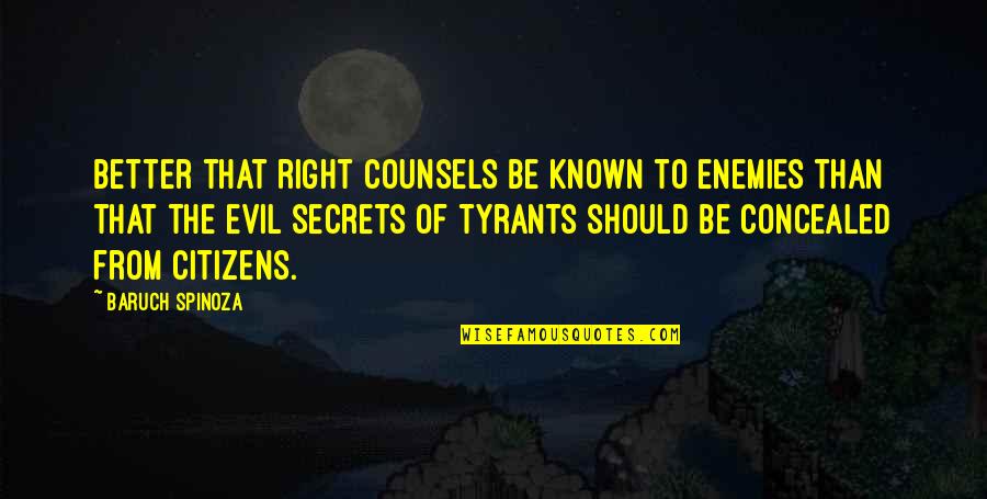 Secrets Quotes By Baruch Spinoza: Better that right counsels be known to enemies